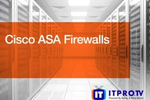 [ITProTV]思科 ASA 防火墙 | Cisco ASA Firewalls