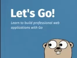[Let’s Go]学习使用 Go 构建专业的 Web 应用程序 | Learn to Build Professional Web Applications with Go