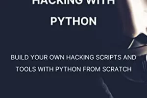 使用 Python 进行道德黑客攻击：使用 Python 编程构建超过 35 个黑客工具 | Ethical Hacking with Python: Build 35+ hacking tools with Python programming