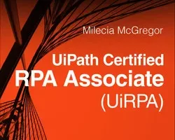 [oreilly] UiPath 认证 RPA 助理 (UiRPA) 授权UiPath课程 | UiPath Certified RPA Associate (UiRPA) Authorized UiPath Course