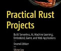 实用 Rust 项目：构建无服务器、人工智能、机器学习、嵌入式、游戏和 Web 应用程序 | Practical Rust Projects: Build Serverless, AI, Machine Learning, Embedded, Game, and Web Applications