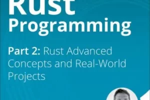 [oreilly]Rust 编程第 2 部分：Rust 高级概念和实际项目 | Rust Programming Part 2: Rust Advanced Concepts and Real-World Projects