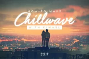 [Sonic Academy]如何制作：Chillwave 与 Kimasu | How To Make Chillwave with Kimasu