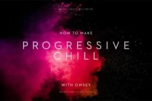 [Sonic Academy]如何制作Progressive Chill 和 Owsey | How To Make Progressive Chill with Owsey