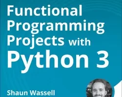 [oreilly]使用 Python 3 的函数式编程项目：编写更健壮、可读的代码 | Functional Programming Projects with Python 3: Write More Robust, Readable Code