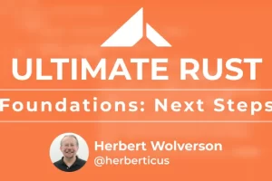 [Ardan labs]终极 Rust：基础 – 后续步骤 | Ultimate Rust: Foundations – Next Steps
