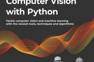 [Packt]Python 计算机视觉学习：OpenCV 5 第四版 | Learning OpenCV 5 Computer Vision with Python, Fourth Edition – Fourth Edition
