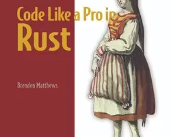[oreilly]像 Rust 中的专业人士一样编码，视频版 | Code Like a Pro in Rust, Video Edition