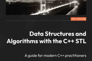 [packt]使用 C++ STL 的数据结构和算法：现代 C++ 从业者指南 | Data Structures and Algorithms with the C++ STL: A guide for modern C++ practitioners