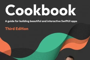 [Packt]SwiftUI 实用手册：构建美观且交互式的 SwiftUI App 指南，第三版 |  SwiftUI Cookbook: A guide for building beautiful and interactive SwiftUI apps, Third Edition