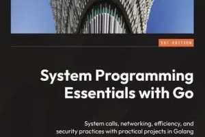 [Packt]使用 Go 进行系统编程基础 | System Programming Essentials with Go