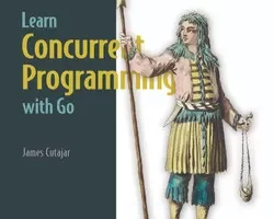 [oreilly]学习 Go 并发编程，视频版 | Learn Concurrent Programming with Go, Video Edition