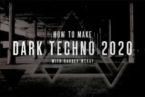 [Sonic Academy]如何制作暗黑科技舞曲 2020 由 Harvey McKay 主讲 | How To Make Dark Techno 2020 with Harvey McKay
