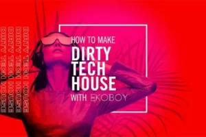 [Sonic Academy]Ekoboy教你如何制作脏派Tech House | How To Make Dirty Tech House with Ekoboy