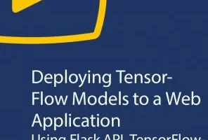 [oreilly]将 TensorFlow 模型部署到 Web 应用程序：使用 Flask API、TensorFlowJS 和 TensorFlow Serving | Deploying TensorFlow Models to a Web Application: Using Flask API, TensorFlowJS, and TensorFlow Serving