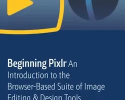 [oreilly]使用 Pixlr E 进行专业照片编辑：使用 Pixlr 基于浏览器的高级编辑器获得专业效果 | Pro Photo Editing Using Pixlr E: Achieve Professional Results Using Pixlr’s Advanced Browser-Based Editor