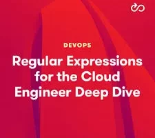 [acloudguru]云工程师深度解析正则表达式 | Regular Expressions for the Cloud Engineer Deep Dive