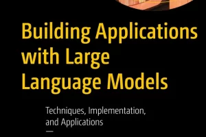 [Apress]使用大型语言模型构建应用程序 | Building Applications with Large Language Models