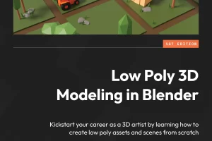 [Packt]Blender 中的低多边形 3D 建模 | Low Poly 3D Modeling in Blender