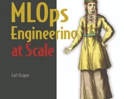 [oreilly]大规模 MLOps 工程设计，视频版 | MLOps Engineering at Scale, Video Edition