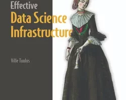 [oreilly]有效的数据科学基础设施，视频版 | Effective Data Science Infrastructure, Video Edition