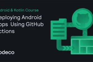 [kodeco]使用 GitHub Actions 部署 Android 应用程序 | Deploying Android Apps Using GitHub Actions