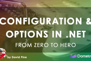 [Dometrain]从零到英雄：.NET 中的配置和选项 | From Zero to Hero: Configuration and Options in .NET
