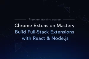 [Fullstack Extensions]精通 Chrome 扩展：使用 React 和 Node.js | Chrome Extension Mastery: Build Full-Stack Extensions with React & Node.js