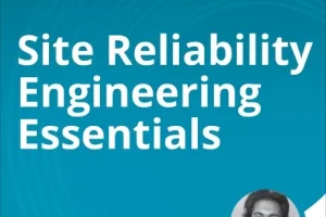 [oreilly]站点可靠性工程要点 | Site Reliability Engineering Essentials