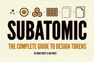 [Atomic Design]Subatomic : 设计令牌的完整指南 | Subatomic: Atomic Design The Complete Guide To Design Tokens