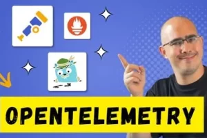[Udemy]使用 OpenTelemetry 的云原生应用可观测性 | Observability in Cloud Native apps using OpenTelemetry