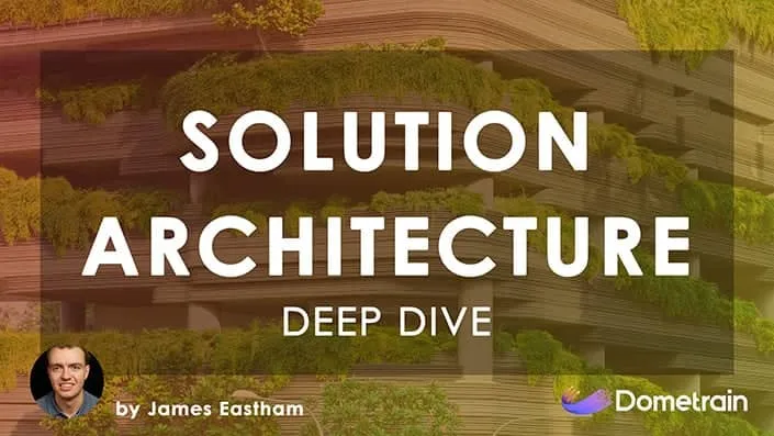 [Dometrain]深入探究：解决方案架构 | Deep Dive: Solution Architecture - 个人学习笔记