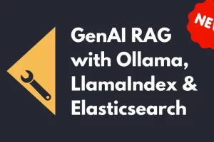 [Learn Data Engineering] 使用 LlamaIndex、Ollama 和 Elasticsearch 构建生成式 AI 检索增强（RAG）系统 |  GenAI RAG with LlamaIndex, Ollama and Elasticsearch